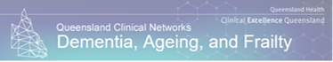 Queensland, Dementia, Ageing and Frailty (QDAF) Clinical Network, Queensland Health